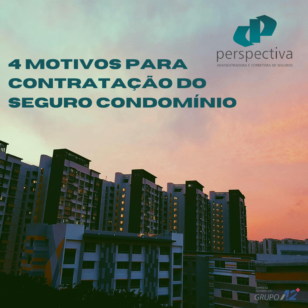 4 Razões indiscutíveis para contratar o Seguro Condomínio Perspectiva!